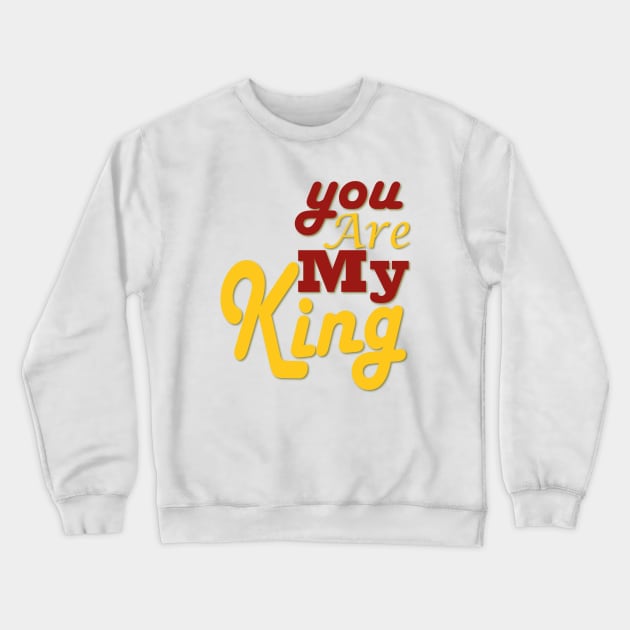 you are my king Crewneck Sweatshirt by Day81